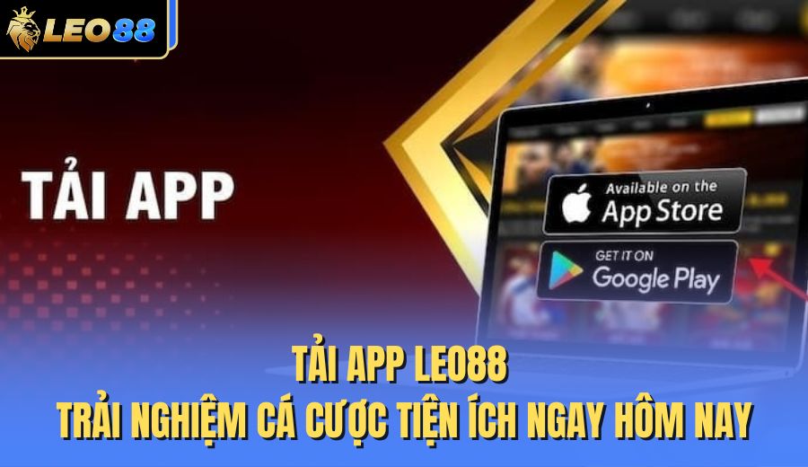 tai-app-leo88-trai-nghiem-ca-cuoc-tien-ich-ngay-hom-nay
