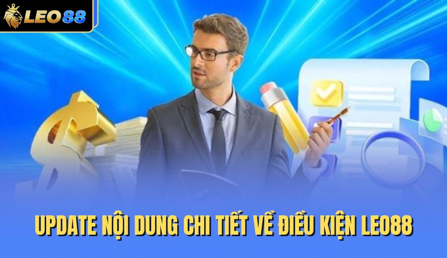 update-noi-dung-chi-tiet-ve-dieu-kien-leo88