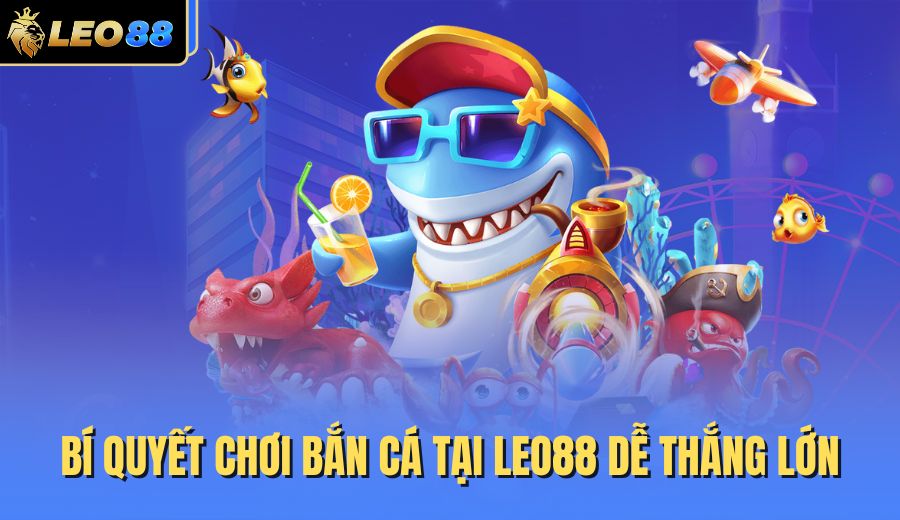 bi-quyet-choi-ban-ca-tai-leo88-de-thang-lon