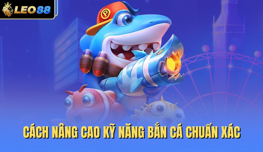 cach-nang-cao-ky-nang-ban-ca-chuan-xac