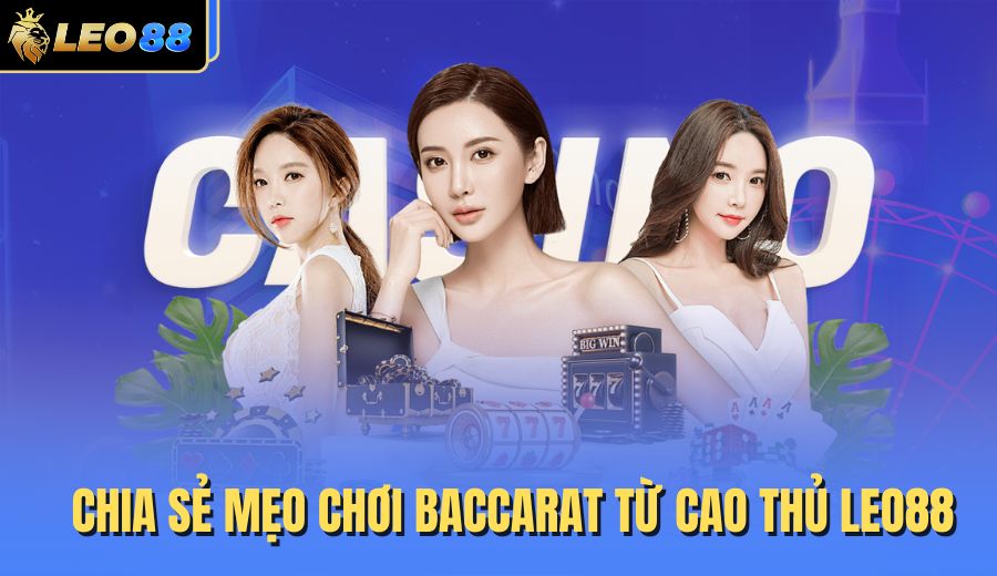 chia-se-meo-choi-baccarat-tu-cao-thu-leo88