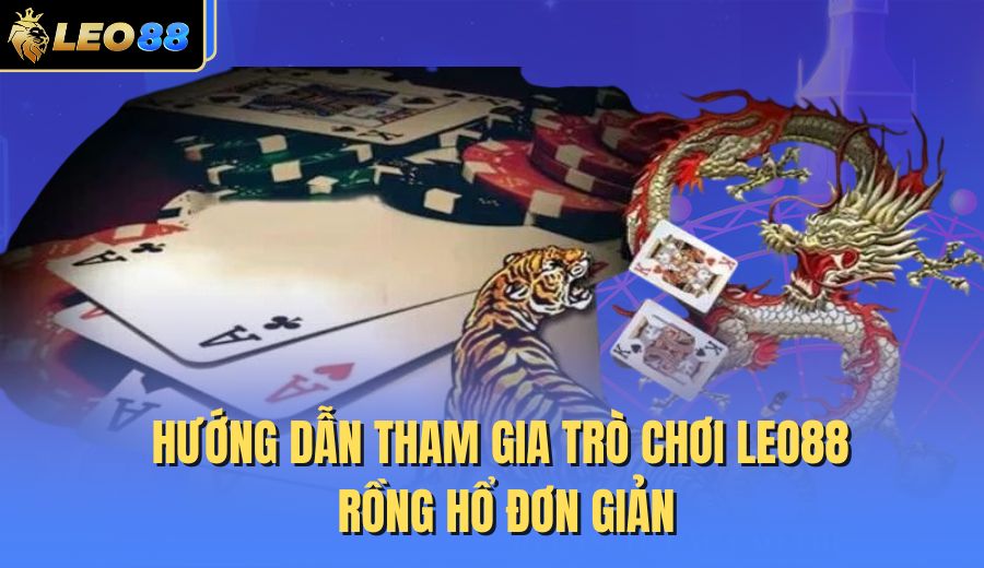 huong-dan-tham-gia-tro-choi-leo88-rong-ho-don-gian