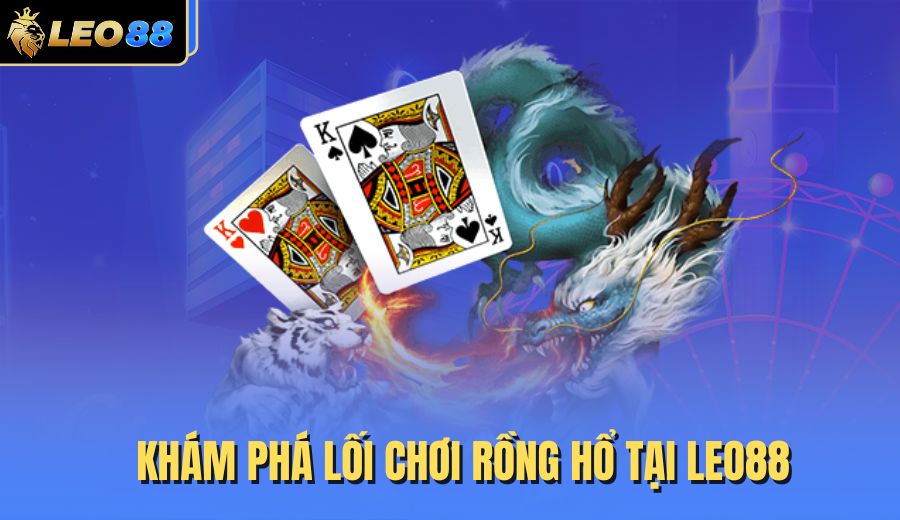 kham-pha-loi-choi-rong-ho-tai-leo88
