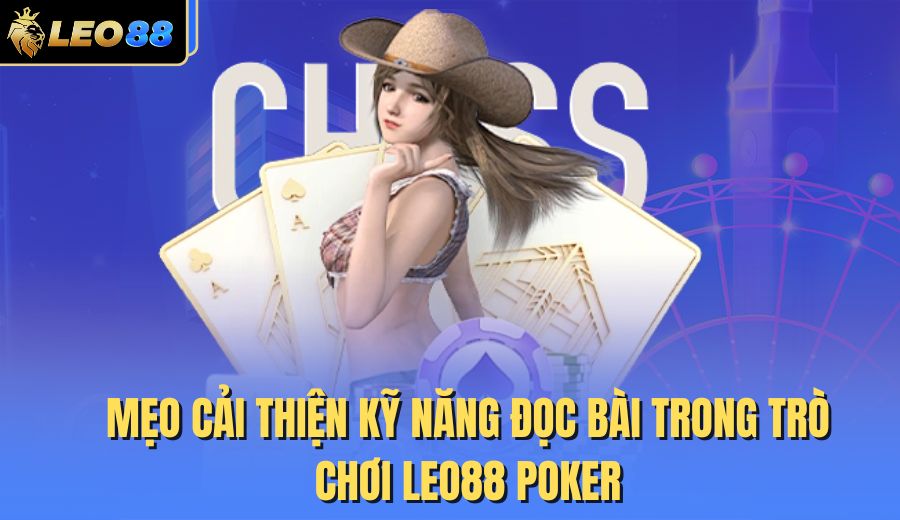 meo-cai-thien-ky-nang-doc-bai-trong-tro-choi-leo88-poker