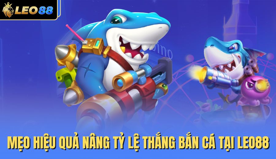 meo-hieu-qua-nang-ty-le-thang-ban-ca-tai-leo88