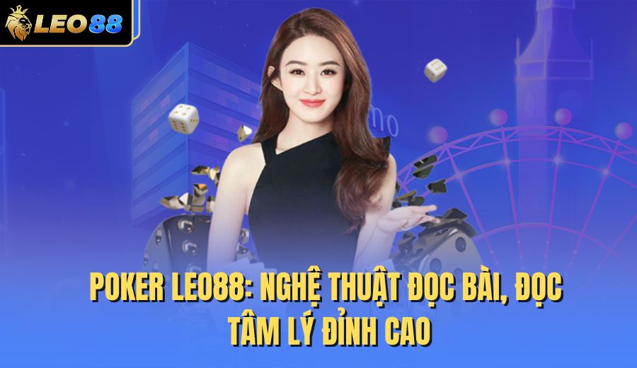 poker-leo88-nghe-thuat-doc-bai-doc-tam-ly-dinh-cao