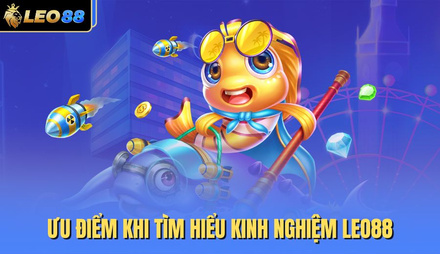 uu-diem-khi-tim-hieu-kinh-nghiem-leo88