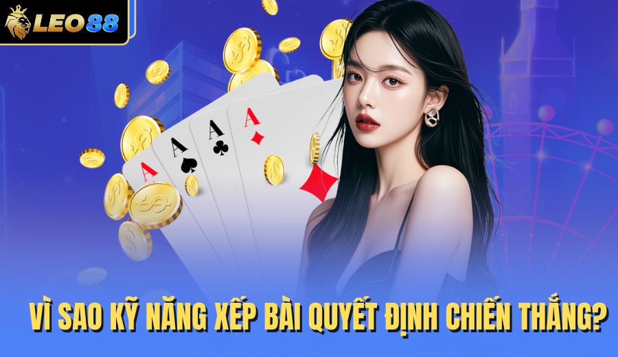 vi-sao-ky-nang-xep-bai-quyet-dinh-chien-thang